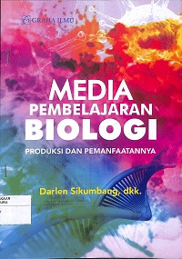 MEDIA PEMBELAJARAN BIOLOGI : Produksi dan Pemanfaatannya