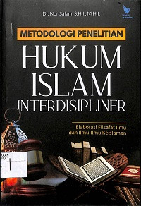 METODOLOGI PENELITIAN HUKUM ISLAM INTERDISIPLINER : Elaborasi Filsafat Ilmu dan Ilmu-Ilmu Keislaman