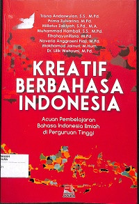 KREATIF BERBAHASA INDONESIA : Acuan Pembelajaran Bahasa Indonesia Ilmiah di Perguruan Tinggi