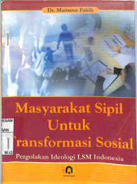 MASYARAKAT SIPIL UNTUK TRANSFORMASI SOSIAL : Pergolakan Ideologi LSM Indonesia