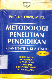 METODE PENELITIAN PENDIDIKAN KUANTITATIF & KUALITATIF : Korelasional, Eksperimen, Ex Post Facto, etnografi, Grounded Theory, Action Research