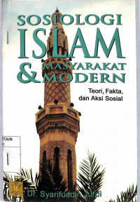 SOSIOLOGI ISLAM DAN MASYARAKAT MODERN : Teori, Fakta, dan Aksi Sosial