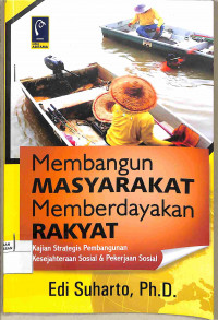 MEMBANGUN MASYARAKAT MEMBERDAYAKAN RAKYAT: KAJIAN STRATEGIS PEMBANGUNAN KESEJAHTERAAN SOSIAL DAN PEKERJAAN SOSIAL