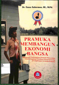 PRAMUKA MEMBANGUN EKONOMI BANGSA : Menggagas Pembangunan Ekonomi Masyarakat Melalui Kegiatan Pelatihan Entrepreneurship di Lingkungan Gerakan Pramuka