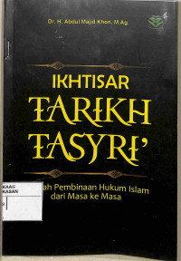 IKHTISAR TARIKH TASYRI' Sejarah Pembinaan Hukum Islam dari Masa ke Masa