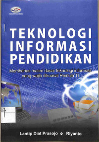 TEKNOLOGI INFORMASI PENDIDIKAN  Membahas Materi Dasar Teknologi Informasi yang Wajib dikuasai pemula IT