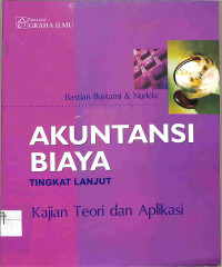 AKUNTANSI BIAYA TINGKAT LANJUT : KAJIAN TEORI DAN APLIKASI