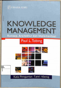 KNOWLEDGE MANAGEMENT, Konsep, Arsitektur, dan Implementasi