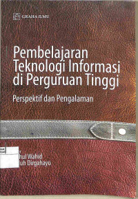 PEMBELAJARAN TEKNOLOGI INFORMASI di PERGURUAN TINGGI : Perspektif dan Pengalaman