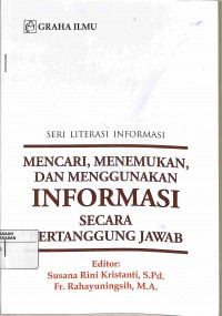 SERI LITERASI INFORMASI MENCARI, MENEMUKAN,DAN MENGGUNAKAN INFORMASI SECARA BERTANGGUNG JAWAB