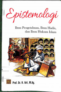 EPISTEMOLOGI : Ilmu Pengetahuan, Ilmu Hadis, dan Ilmu Hukum Islam