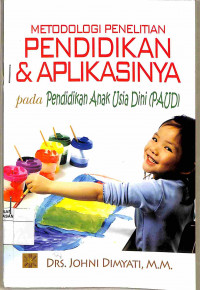 METODOLOGI PENELITIAN PENDIDIKAN & APLIKASINYA : pada Pendidikan Anak Usia Dini (PAUD)