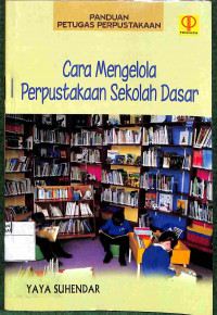 PANDUAN PETUGAS PERPUSTAKAAN: CARA MENGELOLA PERPUSTAKAAN SEKOLAH DASAR