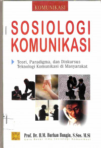 SOSIOLOGI KOMUNIKASI, TEORI, PARADIGMA, DAN DISKURSUS TEHNOLOGI KOMUNIKASI DI MASYARAKAT