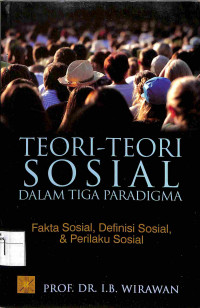 TEORI-TEORI SOSIAL DALAM TIGA PARADIGMA: FAKTA SOSIAL, DEFINISI SOSIAL, DAN PERILAKU SOSIAL