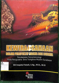 KEWIRAUSAHAAN DALAM PERSPEKTIF AGAMA DAN BUDAYA PENDEKATAN FENOMENOLOGI PADA PENGUSAHA ETNIS TIONGHOA MUSLIM SURABAYA