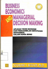 BUSINESS ECONOMICS AND MANAGERIAL DECISION MAKING APLIKASI TEORI EKONOMI DAN PENGAMBILAN KEPUTUSAN MANAJERIAL DALM DUNIA BISNIS