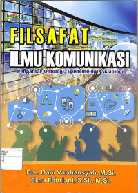 Filsafat ILmu Komunikasi Pengantar Ontologi, Epistemologi, Aksiologi