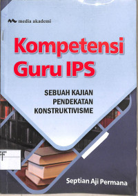 Kompetensi Guru Ips sebuah kajian pendekatan konstruktivisme