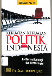 Kekuatan Politik Indonesia kontestasi ideologi dan kepentingan