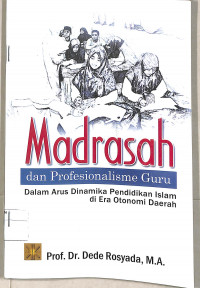 Madrasah dan Profesionalisme Guru dalam Arus Dinamika Pendidikan Islam di Era Otonomi Daerah