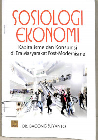 Sosiologi Ekonomi Kapitalisme dan Konsumsi di Era Masyarakat Post Modernisme