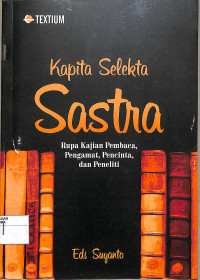 Kapita Selekta Sastra Rupa Kajian Pembaca, Pengamat, Pencinta, Dan Peneliti