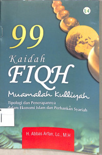 99 KAIDAH FIQH MUAMALAH KULLIYAH
;(TIPOLOGI DAN PENERAPANNYA DALAM EKONOMI ISLAM DAN PERBANKAN SYARI'AH)