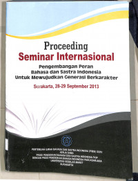 Proceeding Seminar Internasional Pengembangan Peran Bahasa dn Sastra Indonesia untuk mewujudkan generasi berkarakter