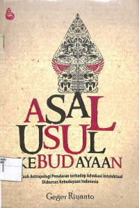 ASAL USUL KEBUDAYAAN : Telaah Antropologi Penalaran Terhadap Advokasi Intelektual Diskursus Kebudayaan Indonesia