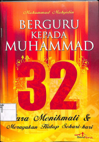 BERGURU KEPADA MUHAMMAD : 32 Cara Menikmati & Merayakan Hidup Sehari-Hari