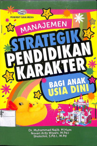 MANAJEMEN STRATEGIK PENDIDIKAN KARAKTER : Bagi Anak Usia Dini