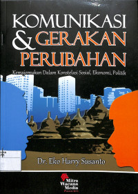 KOMUNIKASI & GERAKAN PERUBAHAN : KEMAJEMUKAN DALAM KONSTELASI SOSIAL , EKONOMI, POLITIK