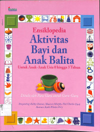 ENSIKLOPEDIA AKTIVITAS BAYI DAN ANAK BALITA UNTUK ANAK- ANAK USIA 0 HINGGA 3 TAHUN