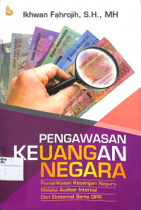 PENGAWASAN KEUANGAN NEGARA : Pemeriksaan Keuangan Negara Melalui Auditor Internal dan Eksternal Serta DPR