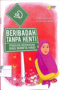 BERIBADAH TANPA HENTI : Panduan Beribadah Bagi Wanita Haid