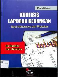 PRAKTIKUM ANALIS LAPORAN KEUANGAN : Bagi Mahasiswa dan Praktikan