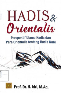 HADIS & ORIENTALIS : Perspektif Ulama Hadis dan Para Orientalis Tentang Hadis Nabi