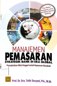 MANAJEMEN PEMASARAN : STRATEGIK BANK DI ERA GLOBAL MENCIPTAKAN NILAI UNGGUL UNTUK KEPUASAN NASABAH