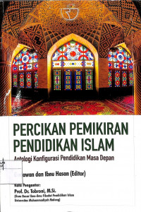 PERCIKAN PEMIKIRAN PENDIDIKAN ISLAM : Antologi Konfigursi Pendidikan Masa Depan