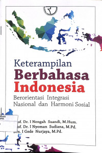 KETERAMPILAN BERBAHASA INDONESIA : Berorientasi Integrasi Nasional dan Harmoni Sosial