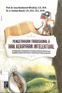 PENGETAHUAN TRADISIONAL & HAK KEKAYAAN INTELEKTUAL : Perlindungan Pengetahuan Tradisional Berdasarkan Asas Keadilan Melalui Sui Generis Intellectual Property System