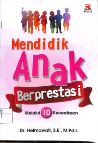 MENDIDIK ANAK BERPRESTASI : Melalui 10 Kecerdasan