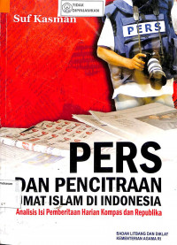 PERS DAN PENCITRAAN UMAT ISLAM INDONESIA : Analisis Isi Pemberitaan Harian Kompas dan Republika