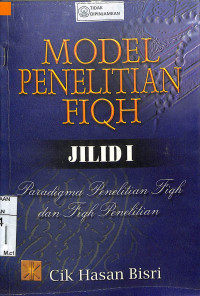 MODEL PENELITIAN FIQH JILID 1 : Paradigma Penelitian Fiqh dan Fiqh Penelitian