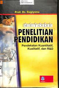 METODE PENELITIAN PENDIDIKAN: Pendekatan Kuantitatif, Kualitatif, dan R&D