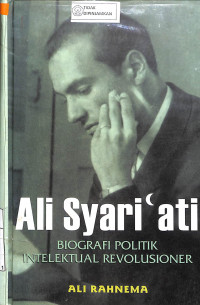 ALI SYARI'ATI: Biografi Politik Intelektual Revolusioner