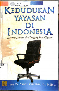 KEDUDUKAN YAYASAN DI INDONESIA : Eksistensi, Tujuan, dan Tanggung Jawab Yayasan