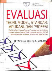 EVALUASI : Teori, Model, Standar, Aplikasi, dan Profesi = Contoh Aplikasi Evaluasi Program Pengembangan Sumber Daya Manusia, Program Nasional Pemberdayaan Masyarakat (PNPM) Mandiri Perdesaan, Kurikulim, Perpustakaan, dan Buku Teks.