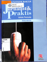 JURNALISTIK PRAKTIS UNTUK PEMULA : Edisi Revisi